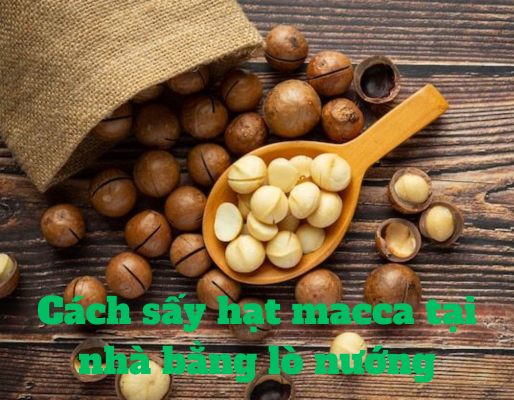 Cách sấy hạt macca tại nhà bằng lò nướng