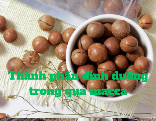 Hình ảnh 2: Thành phần dinh dưỡng Thành phần dinh dưỡng trong quả macca