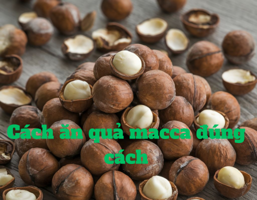 cách ăn hạt macca đúng cách